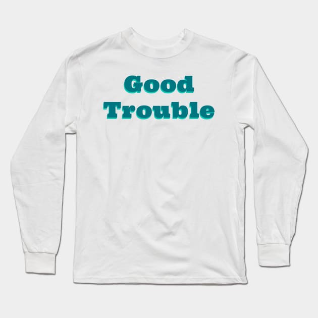 Good Trouble - John Lewis Long Sleeve T-Shirt by sassySarcastic